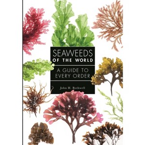 Seaweeds of the World - (Guide to Every Family) by  John Bothwell (Hardcover) - 1 of 1