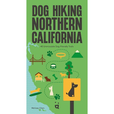 Dog Hiking Northern California - by  Melissa Chen (Paperback)