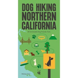 Dog Hiking Northern California - by  Melissa Chen (Paperback) - 1 of 1