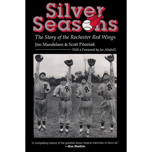 Silver Seasons: The Story of the Rochester Red Wings: Mandelaro, Jim,  Pitoniak, Scott: 9780815603795: : Books