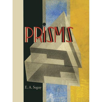 Prisms - by  E a Seguy (Paperback)