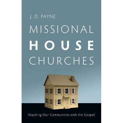 Missional House Churches - by  J D Payne (Paperback)