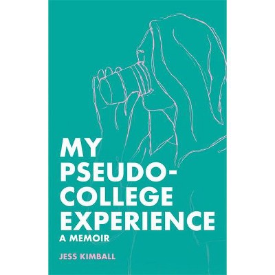 My Pseudo-College Experience - by  Jess Kimball (Paperback)