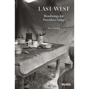 Last West: Roadsongs for Dorothea Lange - by  Tess Taylor (Paperback) - 1 of 1