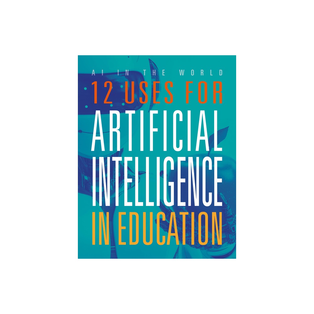 12 Uses for Artificial Intelligence in Education - (AI in the World) by Marne Ventura (Paperback)