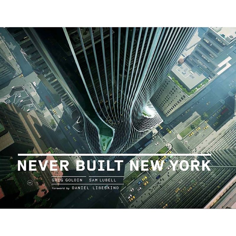 Never Built New York - by  Greg Goldin & Sam Lubell (Hardcover), 1 of 2