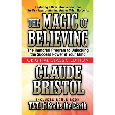 The Magic of Believing (Original Classic Edition) - by  Claude Bristol & Mitch Horowitz (Paperback)