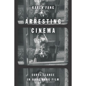 Arresting Cinema - by  Karen Fang (Paperback) - 1 of 1
