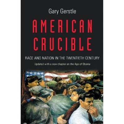 American Crucible - by  Gary Gerstle (Paperback)