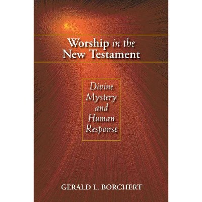 Worship in the New Testament - by  Gerald L Borchert (Paperback)