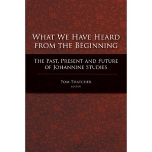 What We Have Heard from the Beginning - by  Tom Thatcher (Paperback) - 1 of 1