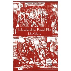 Ireland and the Popish Plot - by  John Gibney (Hardcover) - 1 of 1