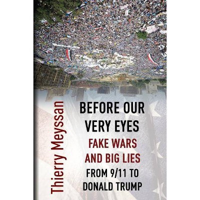 Before Our Very Eyes, Fake Wars and Big Lies - by  Thierry Meyssan (Paperback)