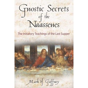 The Gnostic Secrets of the Naassenes - by  Mark H Gaffney (Paperback) - 1 of 1