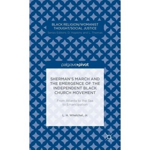Sherman's March and the Emergence of the Independent Black Church Movement: From Atlanta to the Sea to Emancipation - by  L Whelchel (Hardcover) - 1 of 1