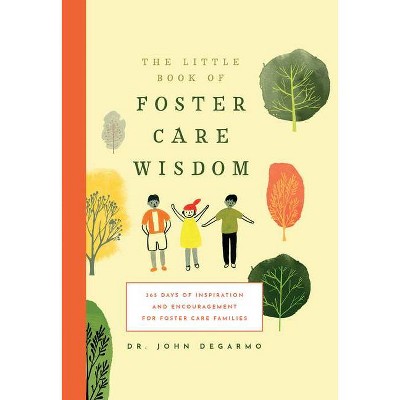  The Little Book of Foster Care Wisdom - by  John Degarmo (Hardcover) 