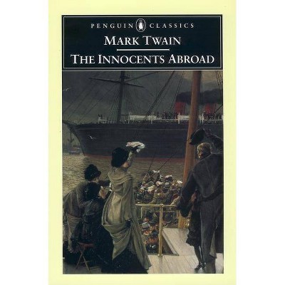 The Innocents Abroad - (Penguin Classics) by  Mark Twain (Paperback)