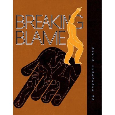 Breaking Blame - by  David Schroeder (Hardcover)