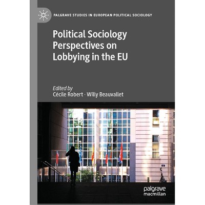 Political Sociology Perspectives on Lobbying in the EU - (Palgrave Studies in European Political Sociology) by  Cécile Robert & Willy Beauvallet