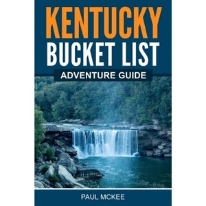 Kentucky Bucket List Adventure Guide - by  Paul McKee (Paperback) - 1 of 1