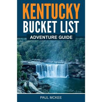 Kentucky Bucket List Adventure Guide - by  Paul McKee (Paperback)