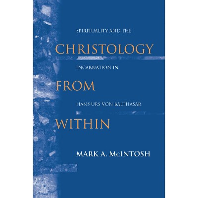 Christology from Within - (Studies in Spirituality and Theology) by  Mark a McIntosh (Paperback)