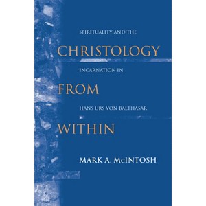 Christology from Within - (Studies in Spirituality and Theology) by  Mark a McIntosh (Paperback) - 1 of 1