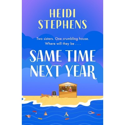 Same Time Next Year - by  Heidi Stephens (Paperback)