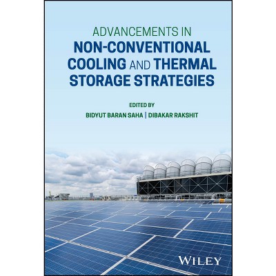 Advancements in Non-Conventional Cooling and Thermal Storage Strategies - by  Bidyut Baran Saha & Dibakar Rakshit (Hardcover)