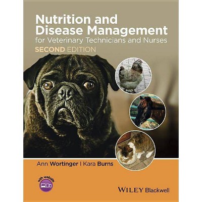 Nutrition and Disease Management for Veterinary Technicians and Nurses - 2nd Edition by  Ann Wortinger & Kara Burns (Paperback)