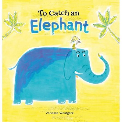 To Catch an Elephant - by  Vanessa Westgate (Paperback)