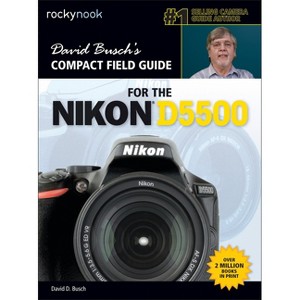 David Busch's Compact Field Guide for the Nikon D5500 - (The David Busch Camera Guide) by  David D Busch (Paperback) - 1 of 1