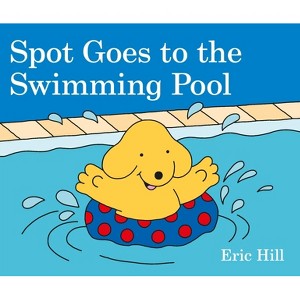 Spot Goes to the Swimming Pool - by Eric Hill (Board Book) - 1 of 1