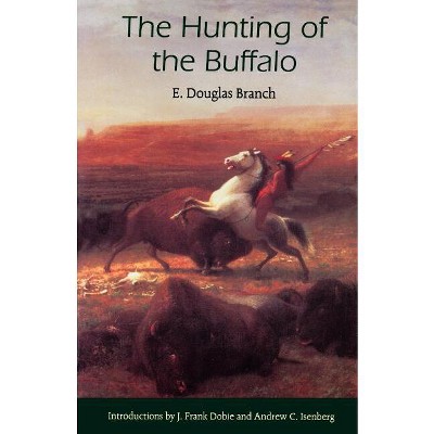 The Hunting of the Buffalo - by  E Douglas Branch (Paperback)