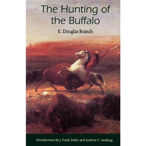 The Hunting of the Buffalo - by  E Douglas Branch (Paperback) - 1 of 1