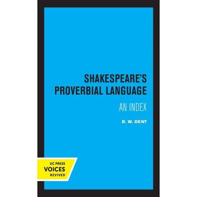 Shakespeare's Proverbial Language - by  R W Dent (Paperback)