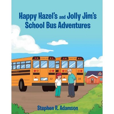 Happy Hazel's and Jolly Jim's School Bus Adventures - by  Stephen R Adamson (Paperback)