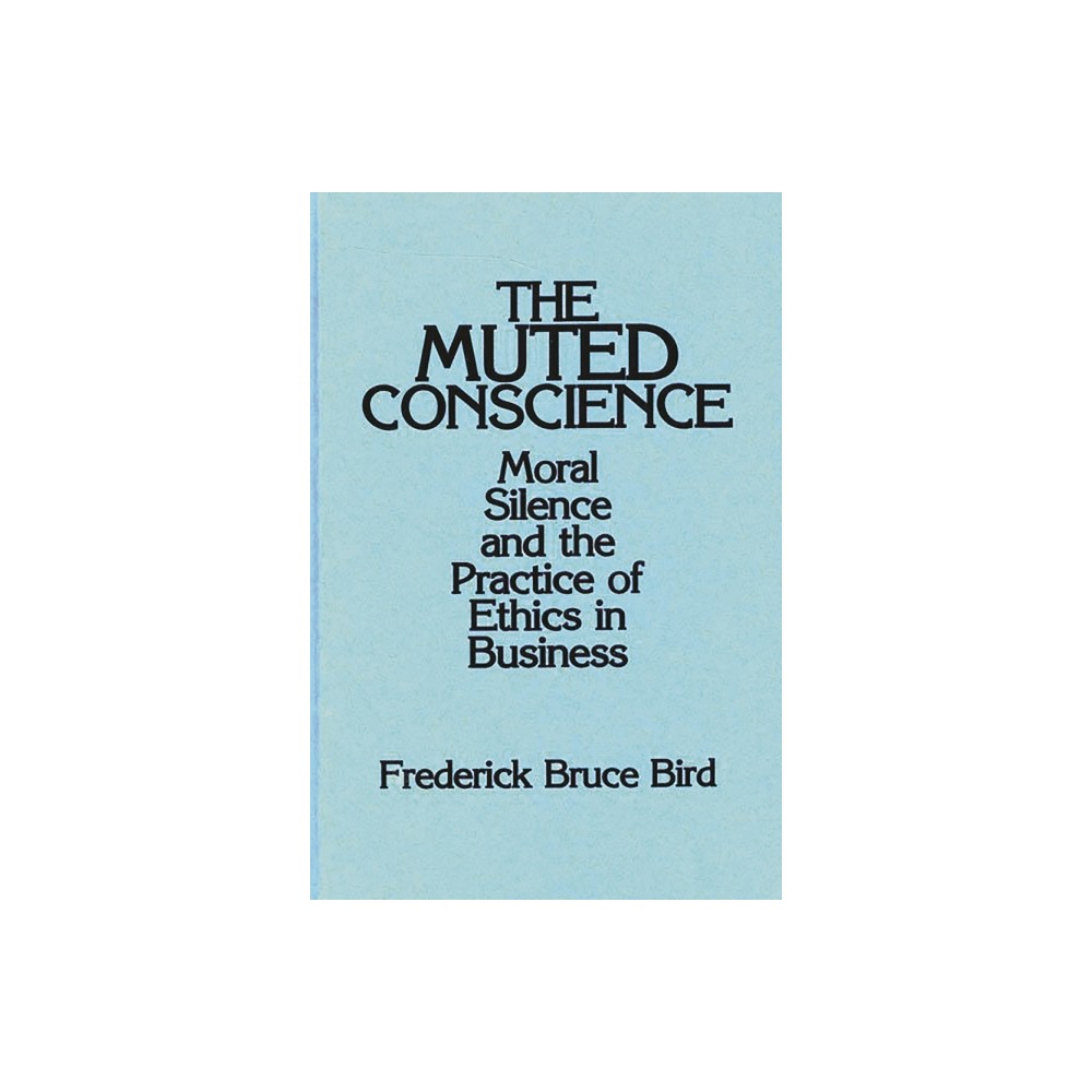 The Muted Conscience - by Frederick Bird (Hardcover)