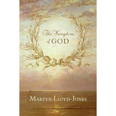 The Kingdom of God - by  Martyn Lloyd-Jones (Paperback)