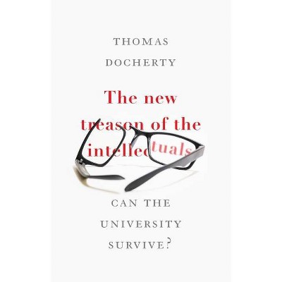 The New Treason of the Intellectuals - by  Thomas Docherty (Hardcover)