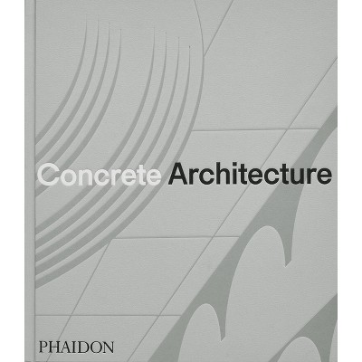 Concrete Architecture - by  Phaidon Editors & Sam Lubell & Greg Goldin (Hardcover)