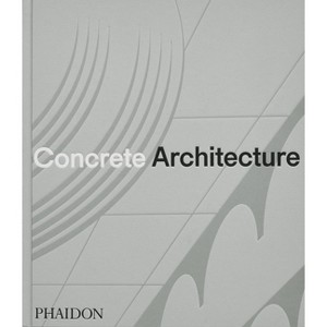 Concrete Architecture - by  Phaidon Editors & Sam Lubell & Greg Goldin (Hardcover) - 1 of 1