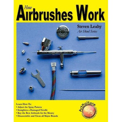 How Airbrushes Work - (Air Skool) by  Steven Leahy (Paperback)