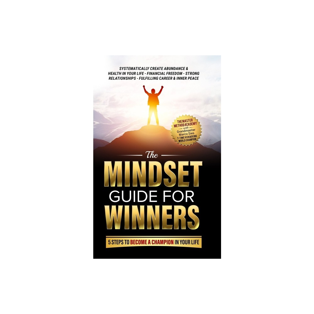 The Mindset Guide for Winners - 5 Steps to Become a Champion in Your Life - by Marco Sies & The Master Method Academy (Hardcover)