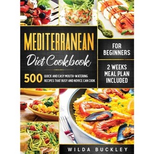 Mediterranean Diet Cookbook for Beginners - by  Wilda Buckley (Hardcover) - 1 of 1