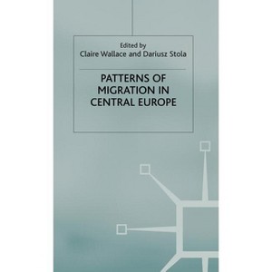 Patterns of Migration in Central Europe - by  C Wallace & D Stola (Hardcover) - 1 of 1