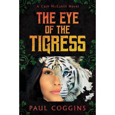 The Eye of the Tigress - by  Paul Coggins (Paperback)