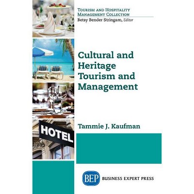 Cultural and Heritage Tourism and Management - by  Tammie J Kaufman (Paperback)