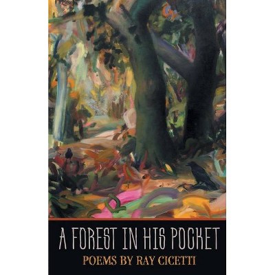 A Forest In His Pocket - by  Ray Cicetti (Paperback)