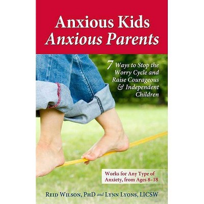 Anxious Kids, Anxious Parents - by  Lynn Lyons & Reid Wilson (Paperback)